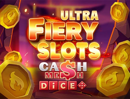 Fiery Slots Cash Mesh Ultra Dice