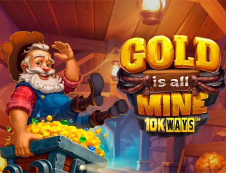 Gold Is All Mine 10K Ways